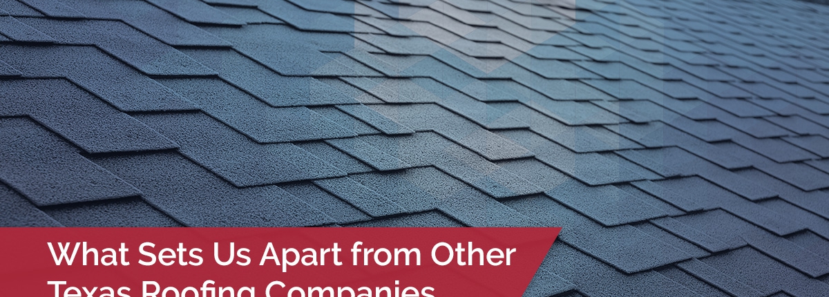 What Sets Us Apart From Other Texas Roofing Companies